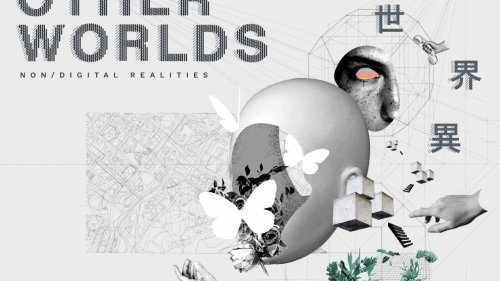 Otherworlds: non/digital realities