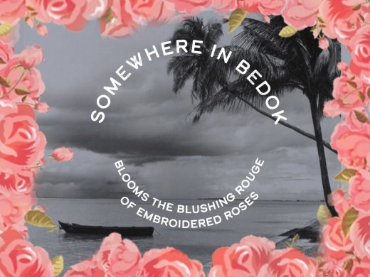 Somewhere in Bedok blooms the blushing rouge of embroidered roses